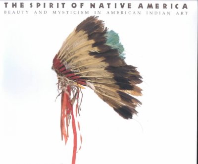 The Spirit of Native America : Beauty and mysticism in American Indian art / Anna Lee Walters.