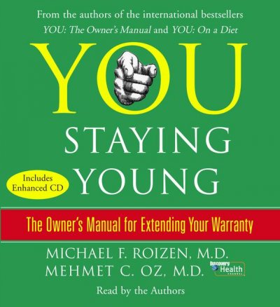 You, staying young [sound recording] : [the owner's manual for extending your warranty] / Michael F. Roizen, Mehmet C. Oz.