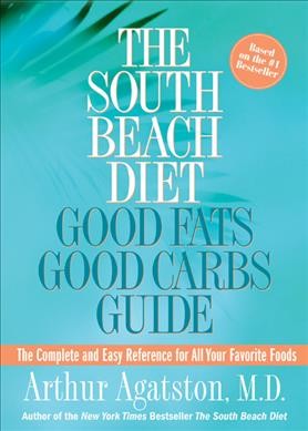 The South Beach diet : good fats good carbs guide / Arthur Agatston.