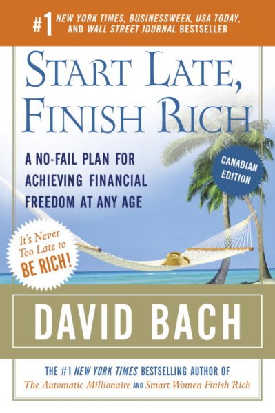 Start late, finish rich : a no-fail plan for achieving financial freedom at any age / David Bach.