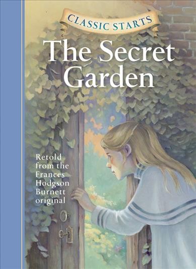 The secret garden : retold from Frances Hodgeson Bennett original / by Martha Hailey ; illustrated by Lucy Corvino.