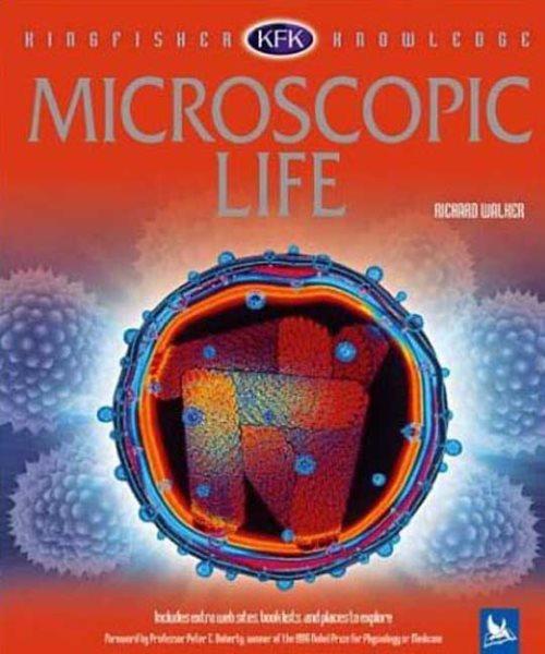 Microscopic life / Richard Walker ; foreword by Peter C. Doherty.