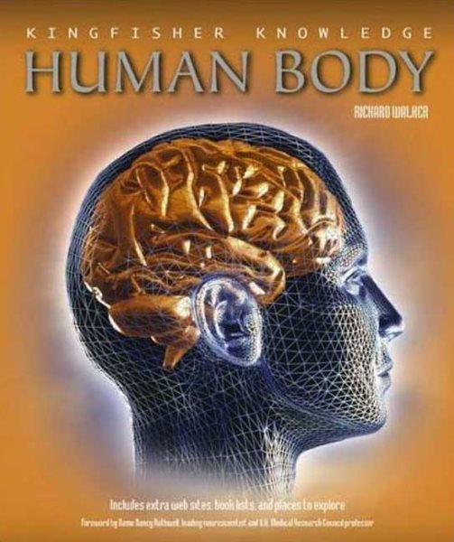 The human body / Richard Walker ; foreword by Nancy Rothwell.