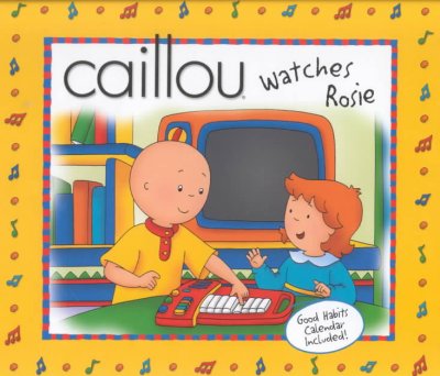 Caillou watches Rosie / adaptation from the animated series, Marion Johnson ; illustrations, CINAR Animation and adapted by Éric Sévigny ; [original story written by Christel Kleitch].