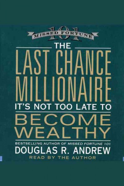 The last chance millionaire [electronic resource] : it's not too late to become wealthy / Douglas R. Andrew.