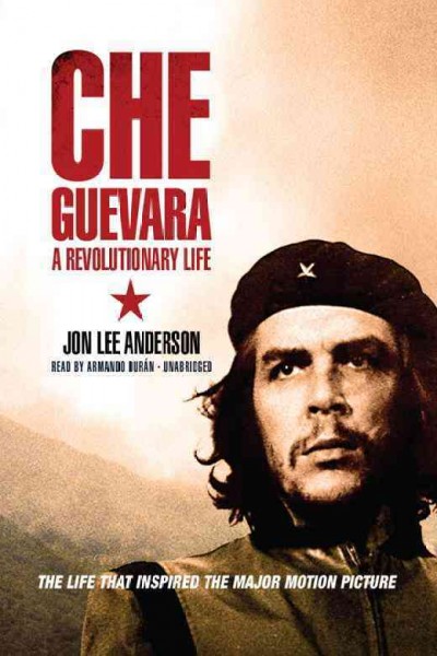 Che Guevara [electronic resource] : a revolutionary life / Jon Lee Anderson.