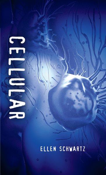 Cellular [electronic resource] / Ellen Schwartz.