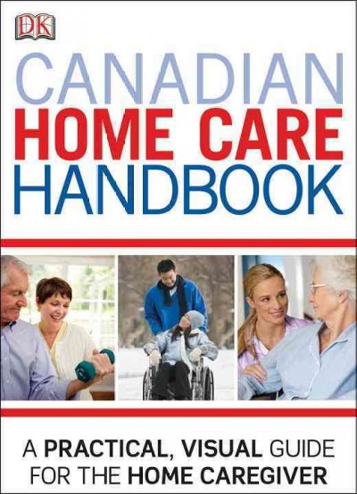 Canadian home care handbook / Canadian consultant Jennifer Carr, OT Reg. (Ont.), Cyril & Dorothy, Joel & Jill Reitman Centre for Alzheimer's Support and Training, Mount Sinai Hospital, Toronto ; [contributors, Russell Caller and nine others]