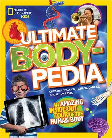 Ultimate body-pedia : an amazing inside-out tour of the human body / Christina Wilsdon, Patricia Daniels, and Jen Agresta ; select medical illustrations by Cynthia Turner.