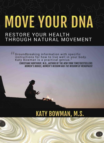 Move your DNA / Katy Bowman ; foreword by Jason Lewis.
