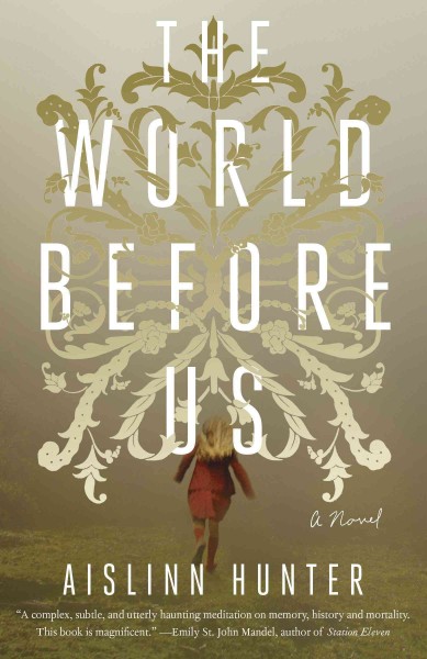 The world before us : a novel / Aislinn Hunter.