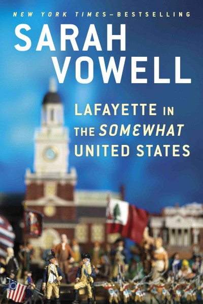 Lafayette in the somewhat United States / Sarah Vowell.