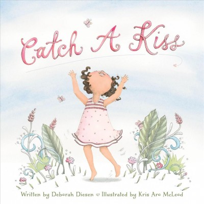 Catch a kiss / written by Deborah Diesen ; illustrated by Kris Aro McLeod.