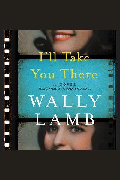 I'll take you there : a novel / Wally Lamb.