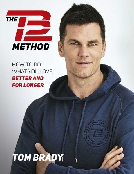 The TB12 method : how to achieve a lifetime of sustained peak performance / Tom Brady.