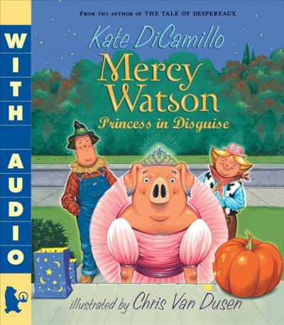 Mercy Watson : princess in disguise / Kate DiCamillo ; illustrated by Chris Van Dusen.