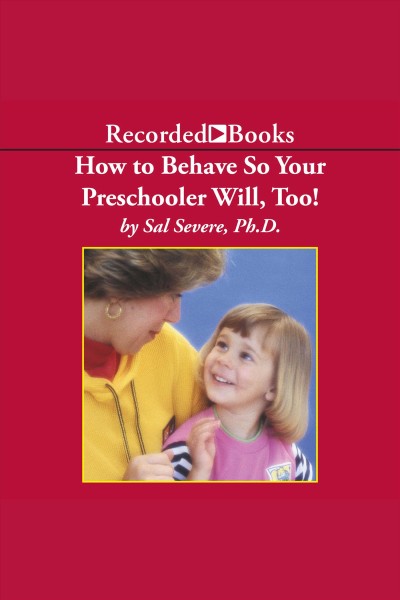 How to behave so your preschooler will, too! [electronic resource]. Severe Sal.