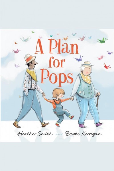 A plan for Pops / Heather Smith and Brooke Kerrigan.