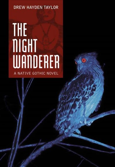 The night wanderer : a native gothic novel / Drew Hayden Taylor.