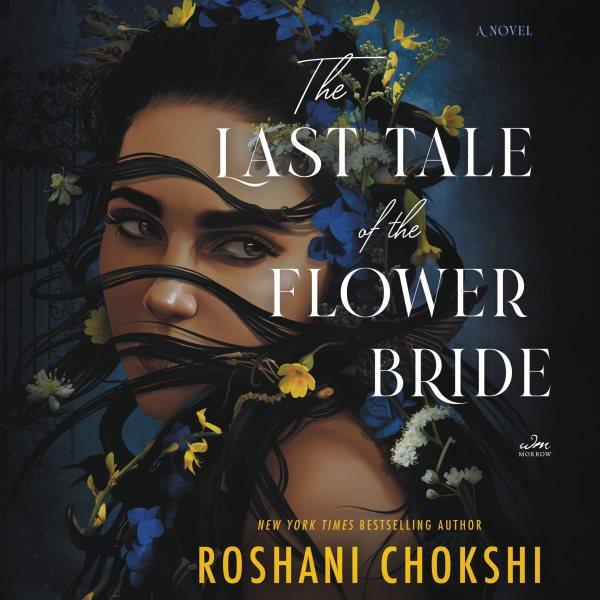 The last tale of the flower bride : a novel / Roshani Chokshi.