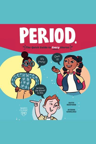 Period. : the quick guide to every uterus / Ruth Redford.