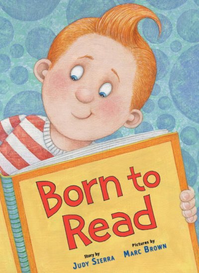 Born to read / by Judy Sierra ; illustrated by Marc Brown.