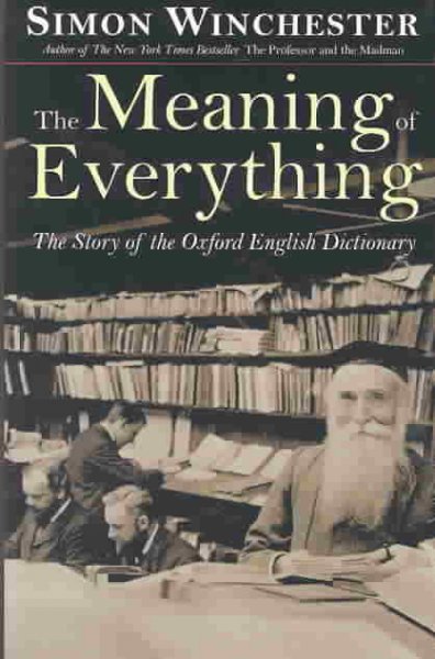 The meaning of everything : the story of the Oxford English Dictionary / Simon Winchester.