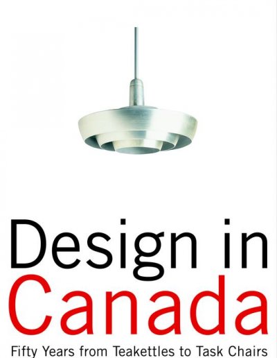 Design in Canada : fifty years from tea kettles to task chairs.