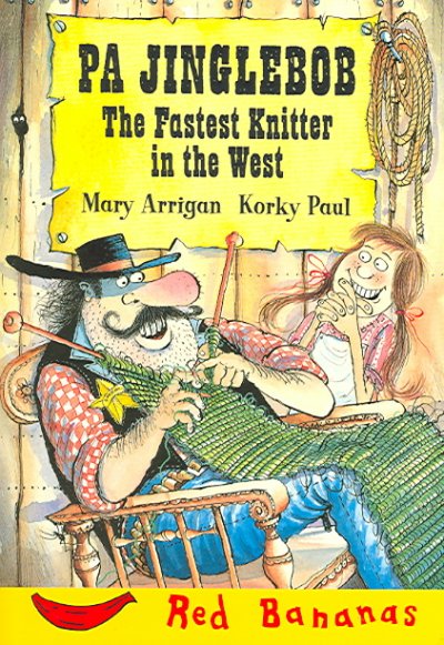 Pa Jinglebob the fastest knitter in the west / Mary Arrigan, Korky Paul.