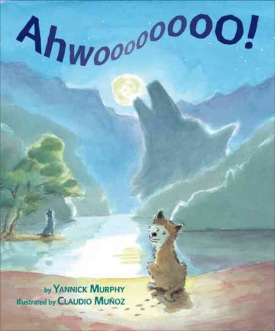 Ahwoooooooo! / by Yannick Murphy ; illustrated by Claudio Muñoz.