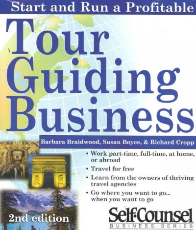 Start and run a profitable tour guiding business : part-time, full-time, at home, or abroad : your step-by-step business plan / Barbara Braidwood, Susan M. Boyce, Richard Cropp.