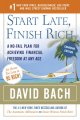 Start late, finish rich : a no-fail plan for achieving financial freedom at any age  Cover Image