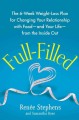 Full-filled : the 6-week weight-loss plan for changing your relationship with food-and your life-from the inside out  Cover Image