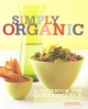 Simply organic a cookbook for sustainable, seasonal, and local ingredients  Cover Image