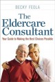 The eldercare consultant : your guide to making the best choices possible  Cover Image
