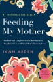 Feeding my mother : comfort and laughter in the kitchen as my mom lives with memory loss  Cover Image